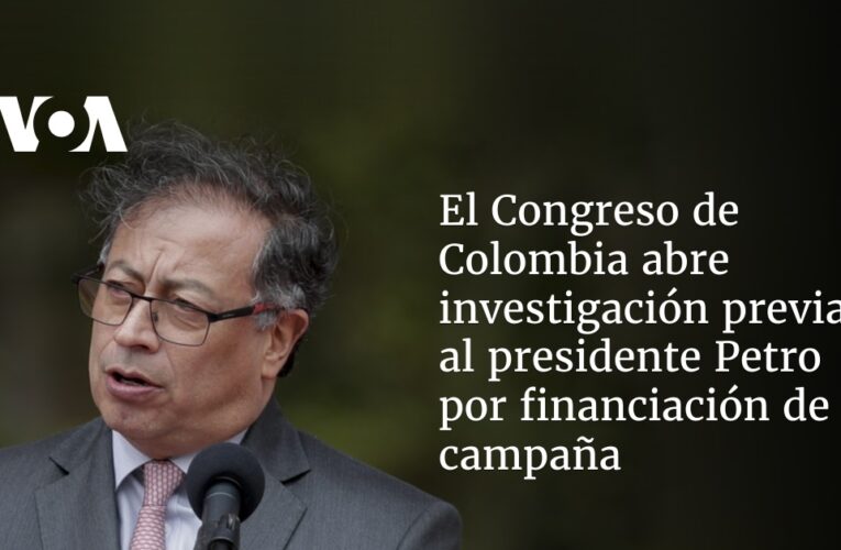 Congreso de Colombia abre investigación previa al presidente Petro por financiación de campaña